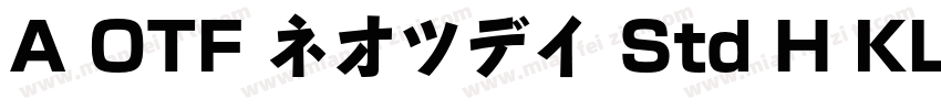 A OTF ネオツデイ Std H KL字体转换